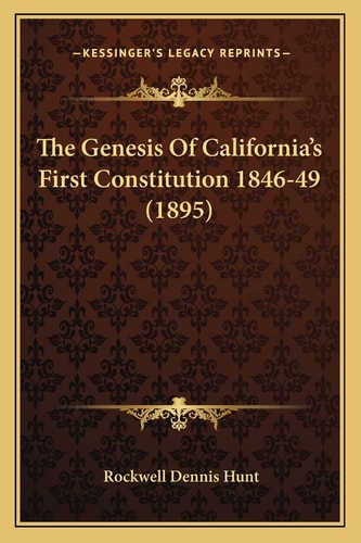The Genesis Of California's First Constitution 1846-49 (1895)