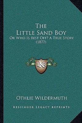 The Little Sand Boy: Or Who Is Best Off? A True Story (1877)