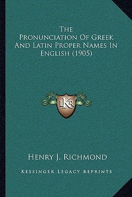 The Pronunciation Of Greek And Latin Proper Names In English (1905)
