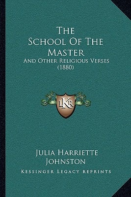 The School Of The Master: And Other Religious Verses (1880)