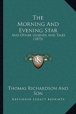The Morning And Evening Star: And Other Legends And Tales (1875)