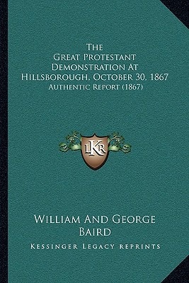 The Great Protestant Demonstration At Hillsborough, October 30, 1867: Authentic Report (1867)