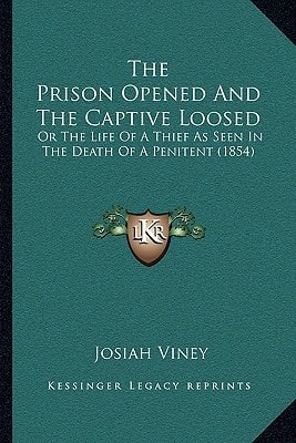 The Prison Opened And The Captive Loosed: Or The Life Of A Thief As Seen In The Death Of A Penitent (1854)