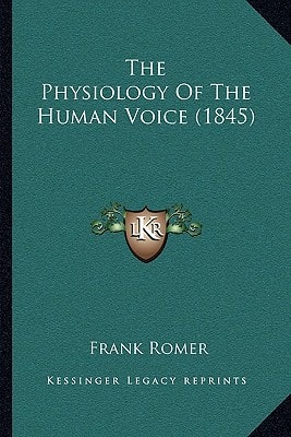 The Physiology Of The Human Voice (1845)