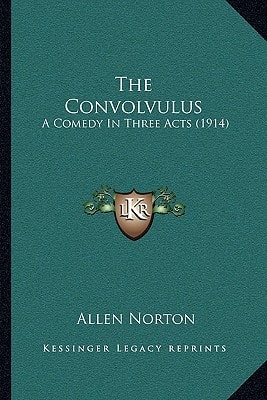 The Convolvulus: A Comedy In Three Acts (1914)