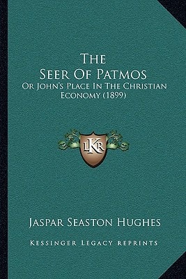 The Seer Of Patmos: Or John's Place In The Christian Economy (1899)