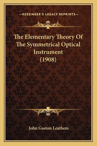 The Elementary Theory Of The Symmetrical Optical Instrument (1908)