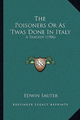 The Poisoners Or As 'Twas Done In Italy: A Tragedy (1906)