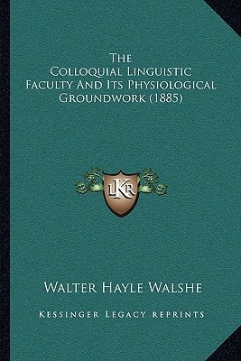 The Colloquial Linguistic Faculty And Its Physiological Groundwork (1885)