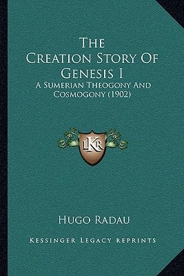 The Creation Story Of Genesis I: A Sumerian Theogony And Cosmogony (1902)