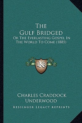 The Gulf Bridged: Or The Everlasting Gospel In The World To Come (1885)