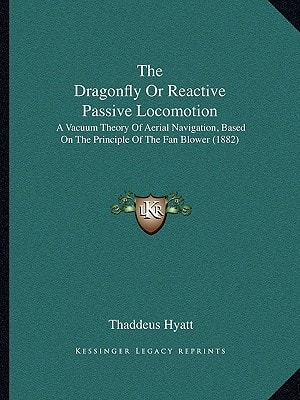 The Dragonfly Or Reactive Passive Locomotion: A Vacuum Theory Of Aerial Navigation, Based On The Principle Of The Fan Blower (1882)