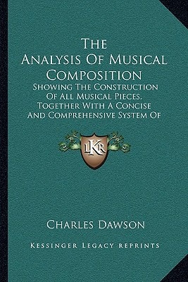The Analysis Of Musical Composition: Showing The Construction Of All Musical Pieces, Together With A Concise And Comprehensive System Of Harmony (1845)