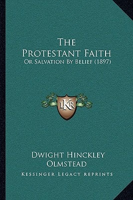 The Protestant Faith: Or Salvation By Belief (1897)