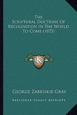 The Scriptural Doctrine Of Recognition In The World To Come (1875)