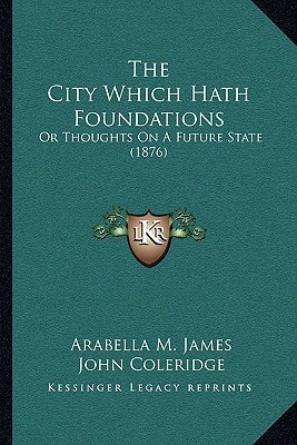 The City Which Hath Foundations: Or Thoughts On A Future State (1876)