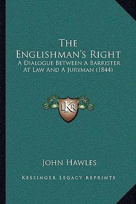The Englishman's Right: A Dialogue Between A Barrister At Law And A Juryman (1844)