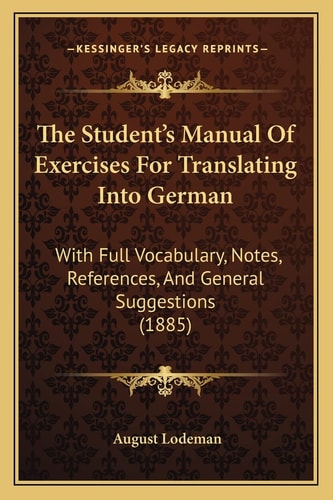 The Student's Manual Of Exercises For Translating Into German: With Full Vocabulary, Notes, References, And General Suggestions (1885)