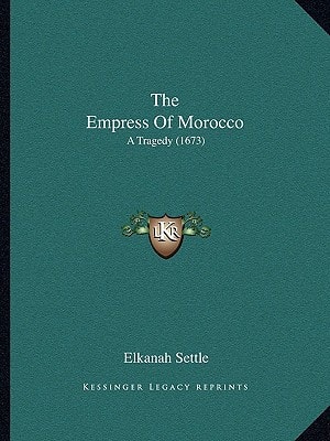 The Empress Of Morocco: A Tragedy (1673)