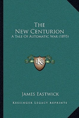 The New Centurion: A Tale Of Automatic War (1895)
