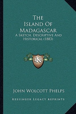 The Island Of Madagascar: A Sketch, Descriptive And Historical (1883)