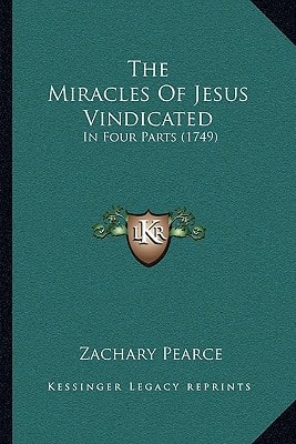 The Miracles Of Jesus Vindicated: In Four Parts (1749)