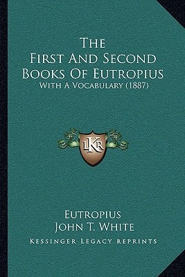 The First And Second Books Of Eutropius: With A Vocabulary (1887)