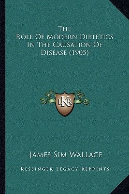 The Role Of Modern Dietetics In The Causation Of Disease (1905)