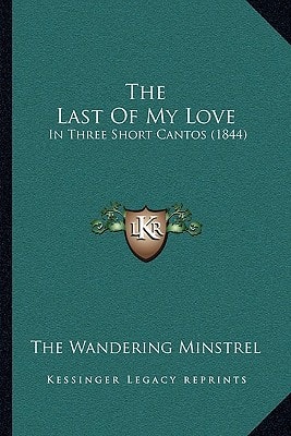 The Last Of My Love: In Three Short Cantos (1844)