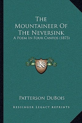 The Mountaineer Of The Neversink: A Poem In Four Cantos (1873)