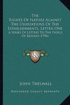 The Rights Of Nature Against The Usurpations Of The Establishments, Letter One: A Series Of Letters To The People Of Britain (1796)