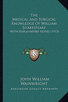 The Medical And Surgical Knowledge Of William Shakespeare: With Explanatory Notes (1915)