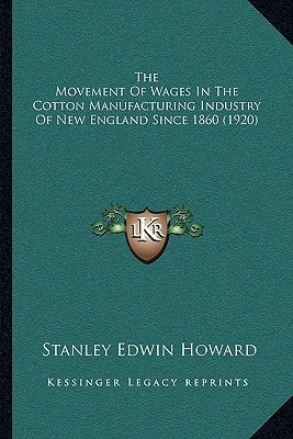 The Movement Of Wages In The Cotton Manufacturing Industry Of New England Since 1860 (1920)