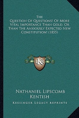 The Question Of Questions! Of More Vital Importance Than Gold, Or Than The Anxiously Expected New Constitution! (1855)