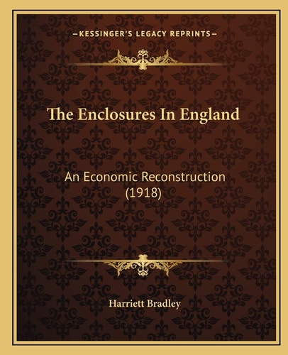 The Enclosures In England: An Economic Reconstruction (1918)