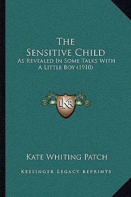 The Sensitive Child: As Revealed In Some Talks With A Little Boy (1910)