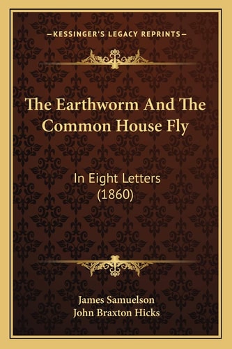 The Earthworm And The Common House Fly: In Eight Letters (1860)