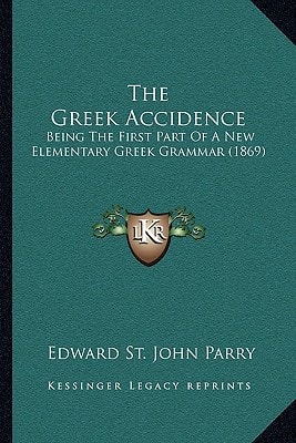 The Greek Accidence: Being The First Part Of A New Elementary Greek Grammar (1869)