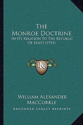 The Monroe Doctrine: In Its Relation To The Republic Of Haiti (1915)