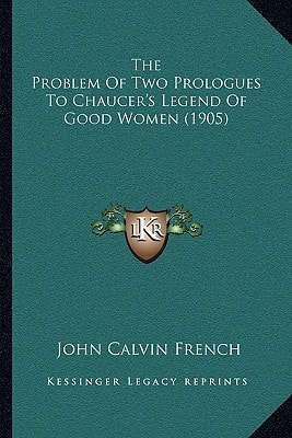 The Problem Of Two Prologues To Chaucer's Legend Of Good Women (1905)