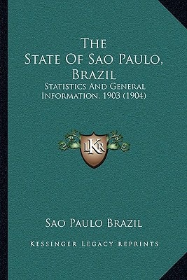 The State Of Sao Paulo, Brazil: Statistics And General Information, 1903 (1904)