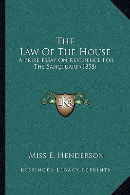 The Law Of The House: A Prize Essay On Reverence For The Sanctuary (1858)