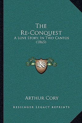 The Re-Conquest: A Love Story, In Two Cantos (1865)