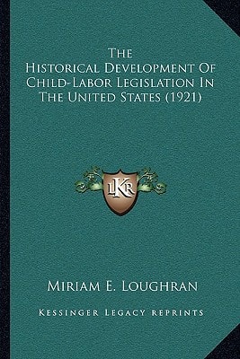 The Historical Development Of Child-Labor Legislation In The United States (1921)