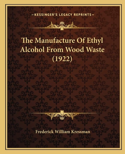 The Manufacture Of Ethyl Alcohol From Wood Waste (1922)