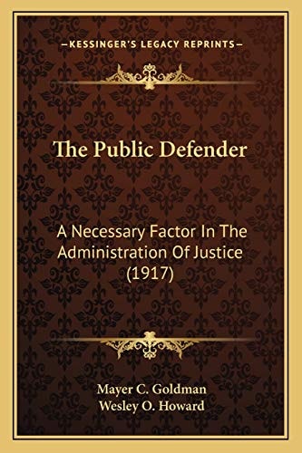 The Public Defender: A Necessary Factor In The Administration Of Justice (1917)