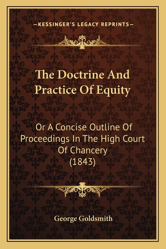 The Doctrine And Practice Of Equity: Or A Concise Outline Of Proceedings In The High Court Of Chancery (1843)