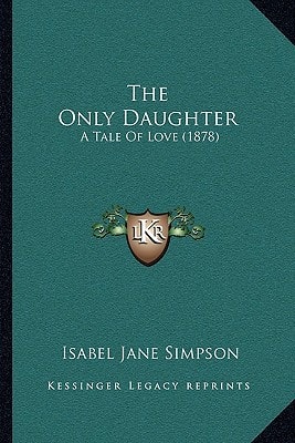 The Only Daughter: A Tale Of Love (1878)