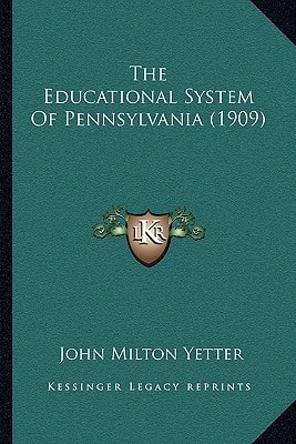 The Educational System Of Pennsylvania (1909)