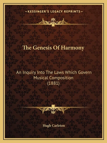 The Genesis Of Harmony: An Inquiry Into The Laws Which Govern Musical Composition (1881)